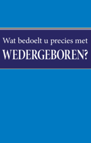 Wat bedoelt u precies met wedergeboren?